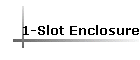 1-Slot Enclosure