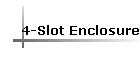 4-Slot Enclosure