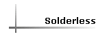 Solderless